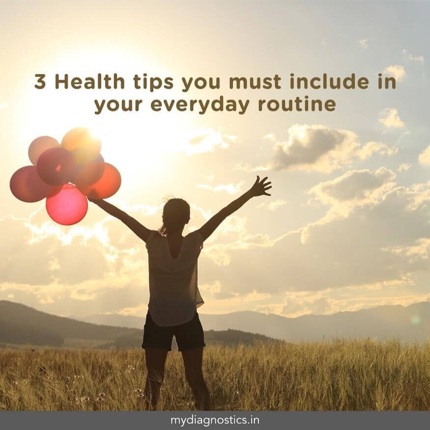 3 Health tips you must include in your everyday routine